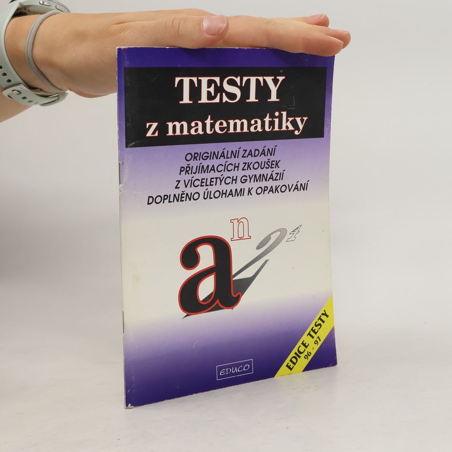 Alica Sivošová Testy z matematiky : originální zadání přijímacích zkoušek z víceletých gymnázií : doplněno úlohami k opakování