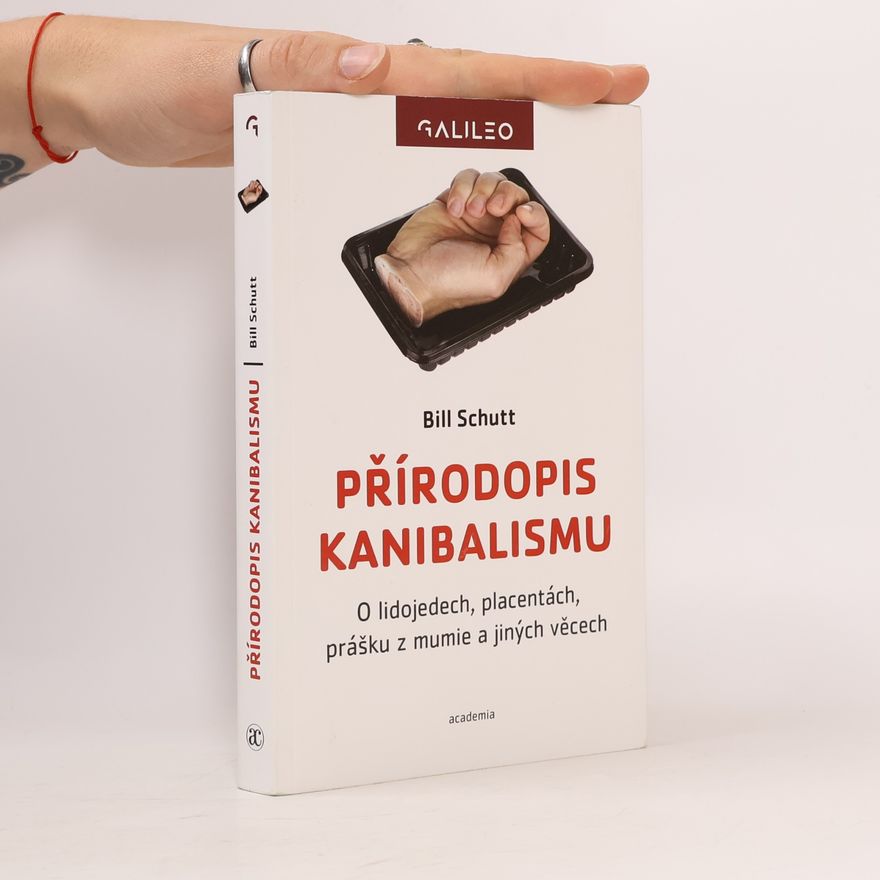 Bill Schutt Přírodopis kanibalismu: O lidojedech, placentách, prášku z mumie a jiných věcech