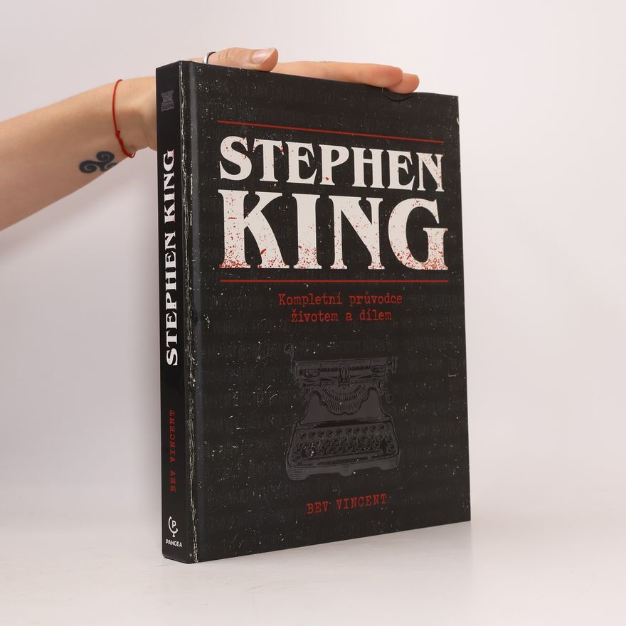 Bev Vincent Stephen King: kompletní průvodce životem a dílem