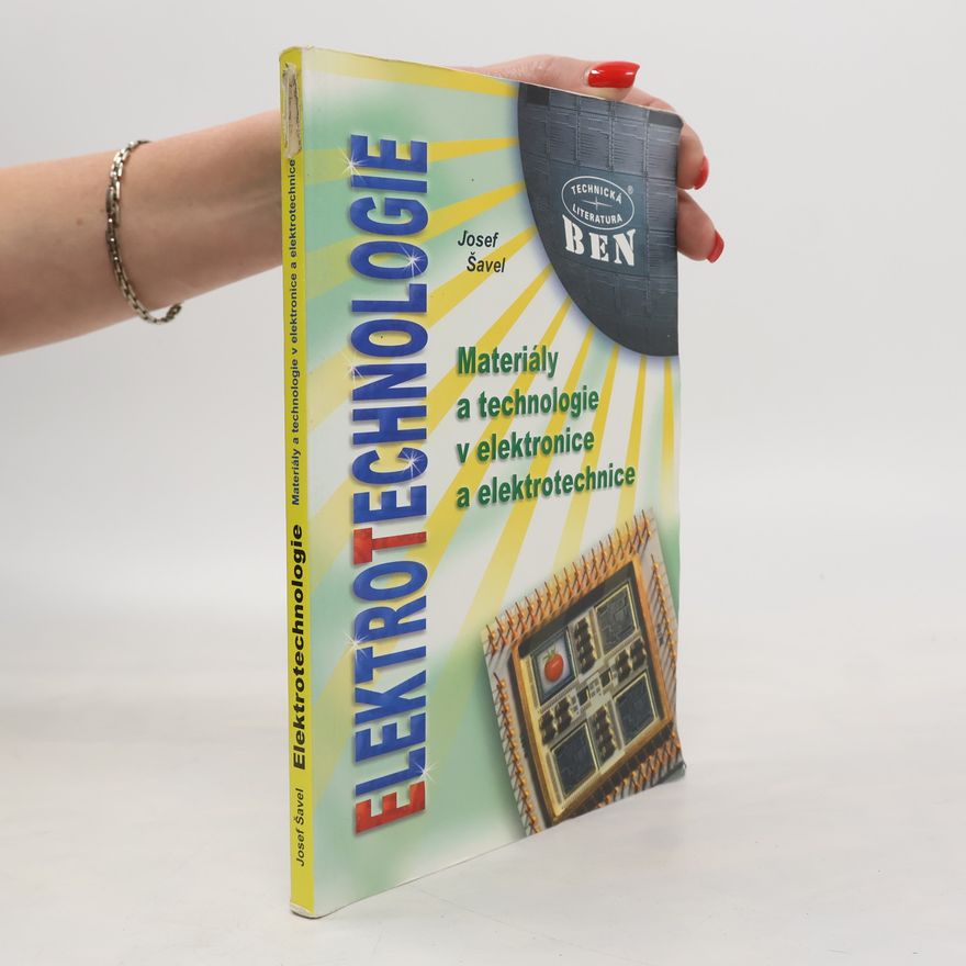 Josef Šavel Elektrotechnologie : materiály a technologie v elektronice a elektrotechnice
