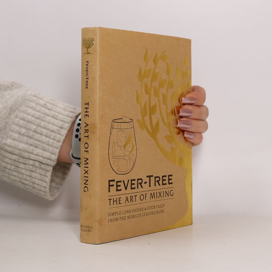 Mitchell Beazley Fever tree - the art of mixing: Simple long drinks & cocktails from the world's leading bars.
