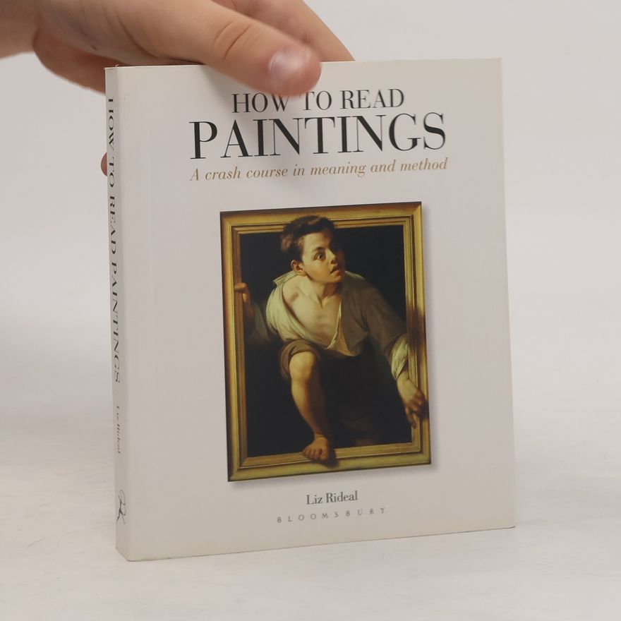 Liz Rideal How to read paintings : a crash course in meaning and method