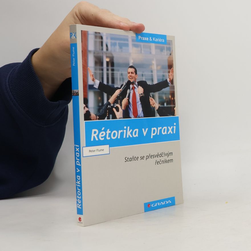 Peter Flume Rétorika v praxi. Staňte se přesvědčivým řečníkem