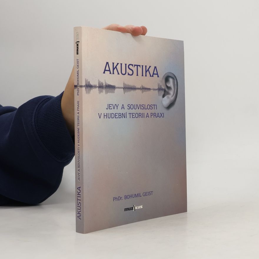 Bohumil Geist Akustika - Jevy a souvislosti v hudební teorii a praxi