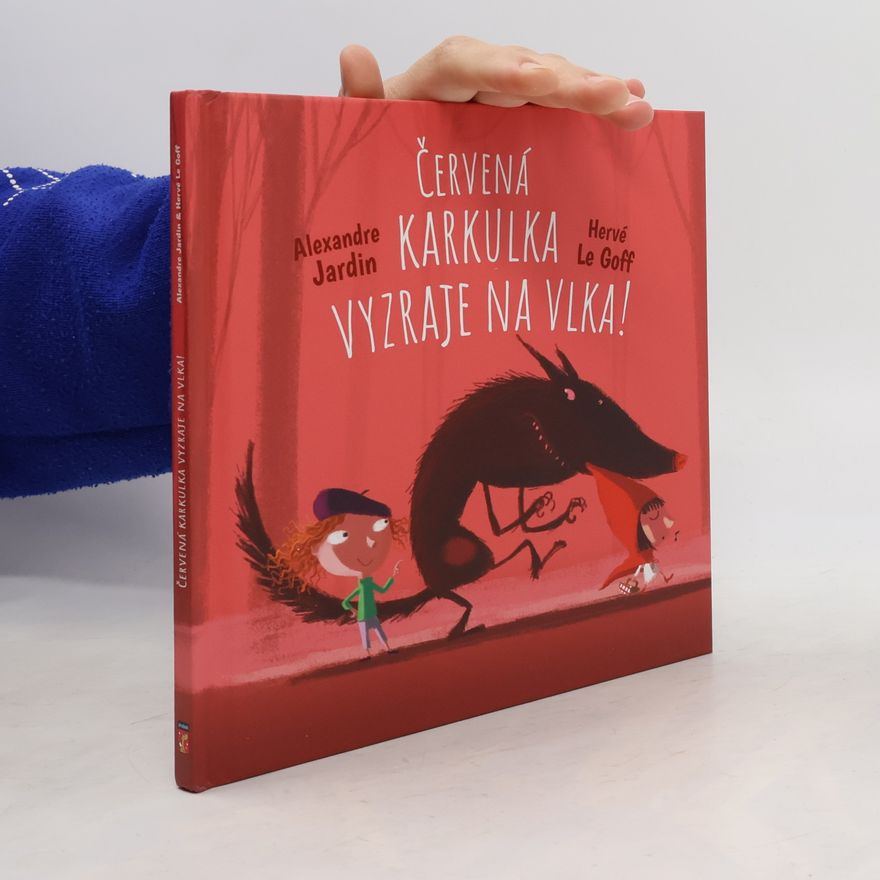 Hervé Le Goff Červená karkulka vyzraje na vlka!