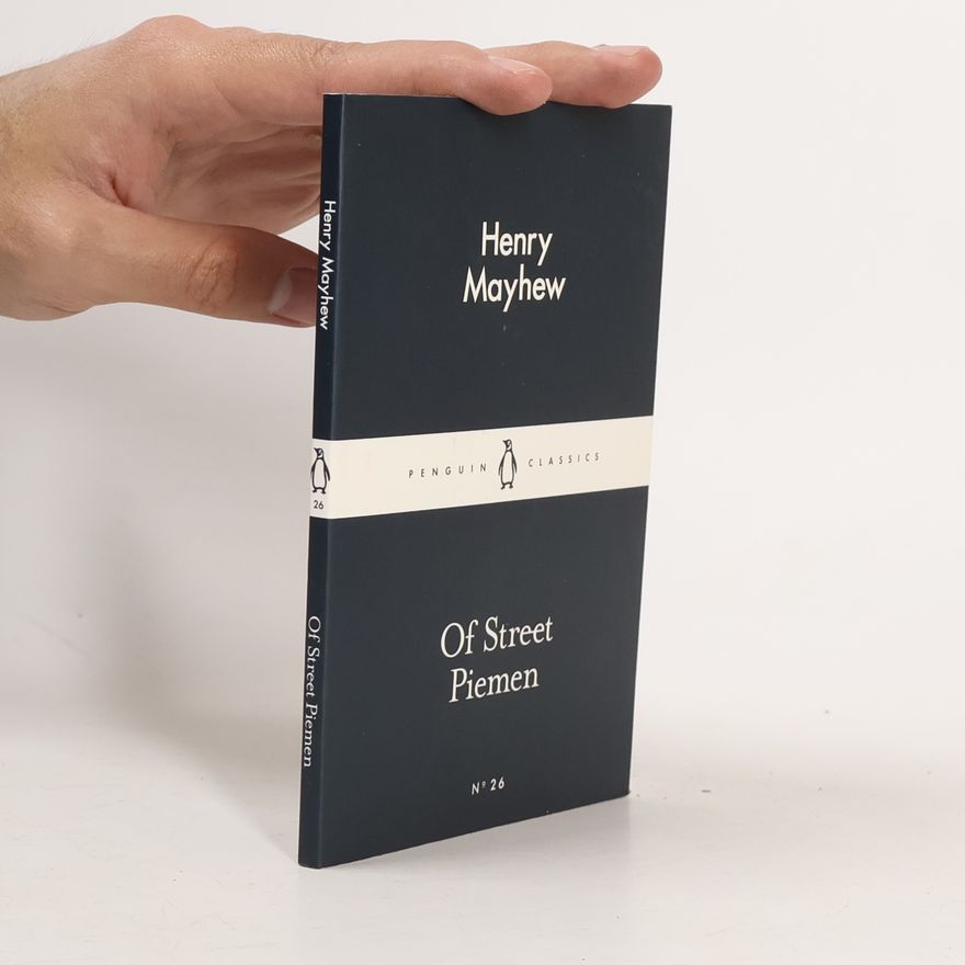 Henry Mayhew Penguin Classics - 26: Of Street Piemen