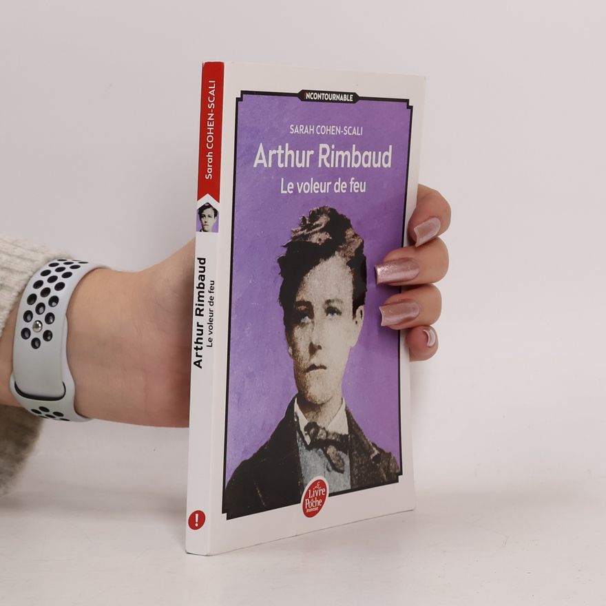 Sarah Cohen-Scali Arthur Rimbaud - Le voleur de feu