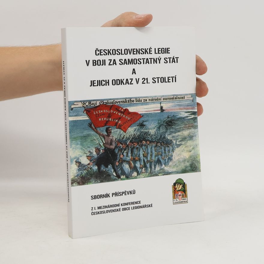 AA.VV. Československé legie v boji za samostatný stát a jejich odkaz v 21. století