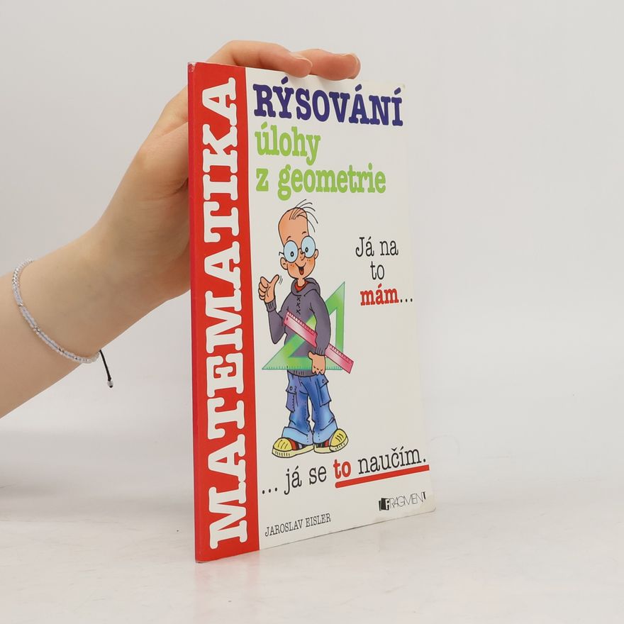 Jaroslav Eisler Rýsování. Úlohy z geometrie. Příručka pro žáky základních škol a nižších tříd gymnázií