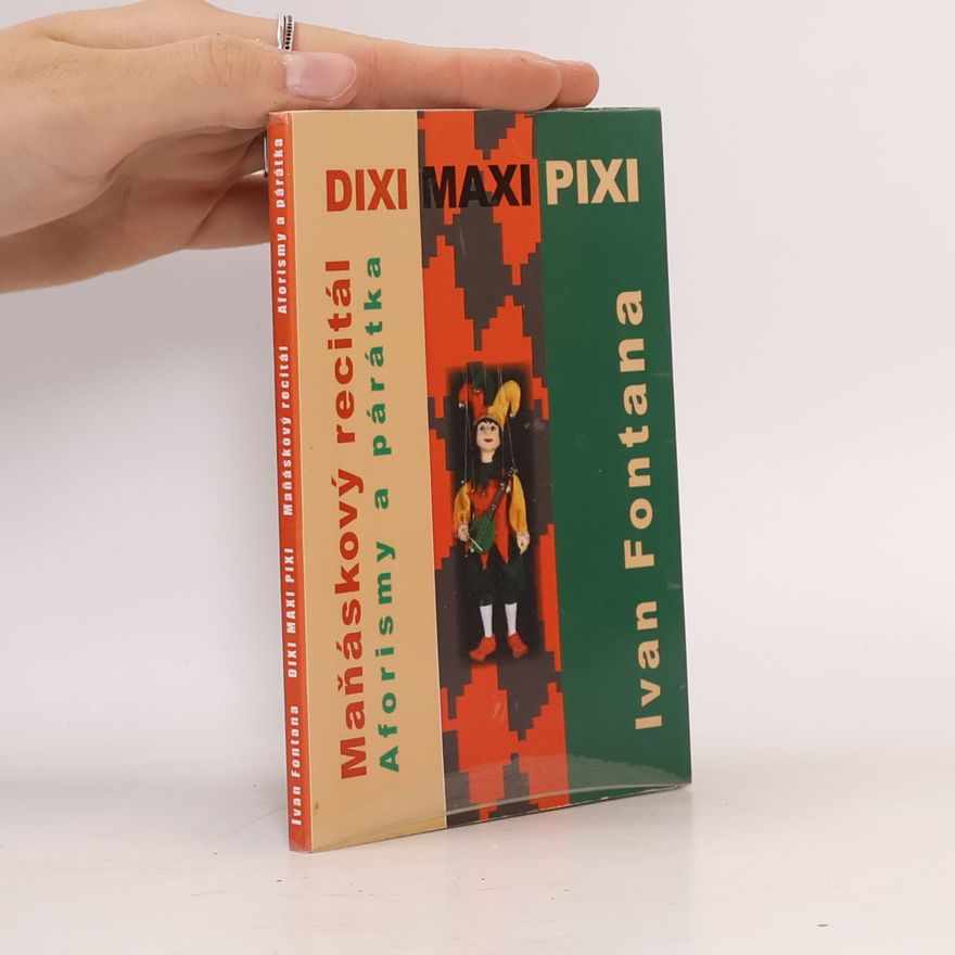 Ivan Fontana Dixi maxi pixi : maňáskový recitál : aforismy a párátka