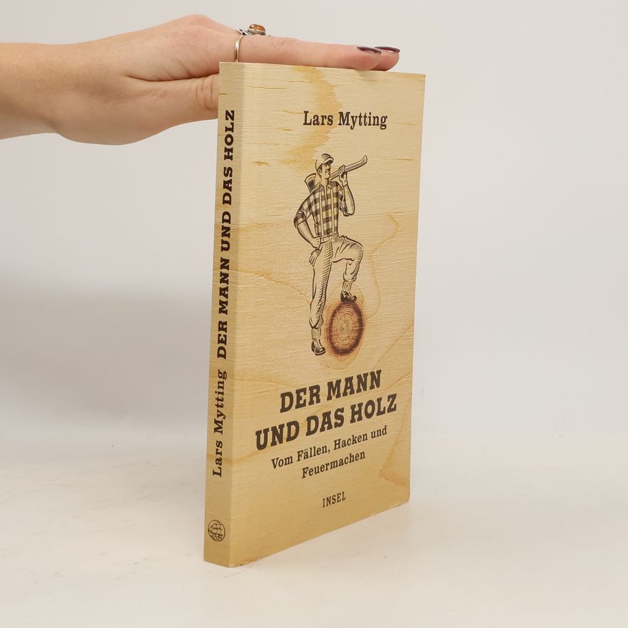 Lars Mytting Der Mann und das Holz