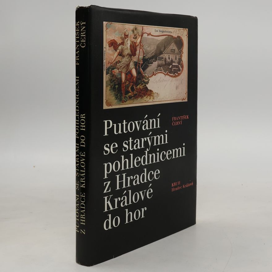 František Černý Putování se starými pohlednicemi z Hradce Králové do hor