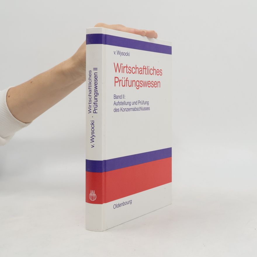 Klaus von Wysocki Wirtschaftliches Prüfungswesen. Materialien zur Vorbereitung auf die Berufsexamina Wirtschaftsprüfender und -beratender Berufe: Wirtschaftliches ... und Prüfung des Konzernabschlusses
