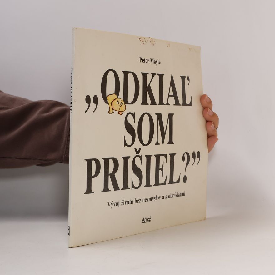 Arthur Robins Odkial som prišiel ? : Vývoj života bez nesmyslov a s obrázkami
