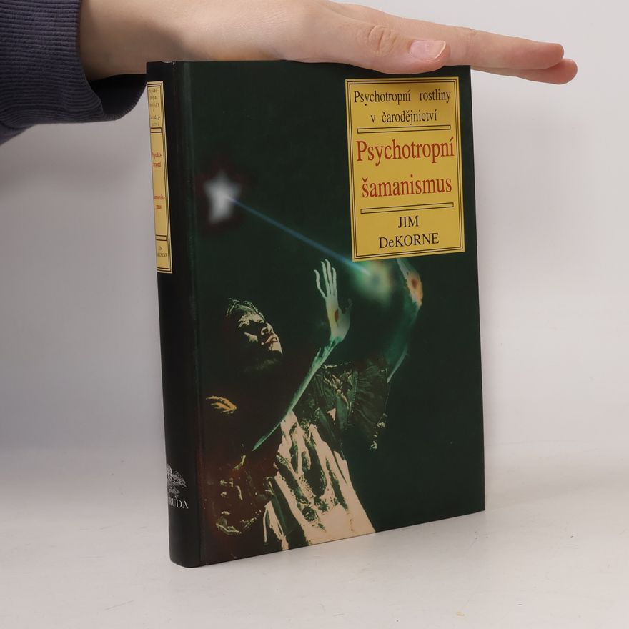 Jim DeKorne Psychotropní šamanismus. Psychotropní rostliny v čarodějnictví