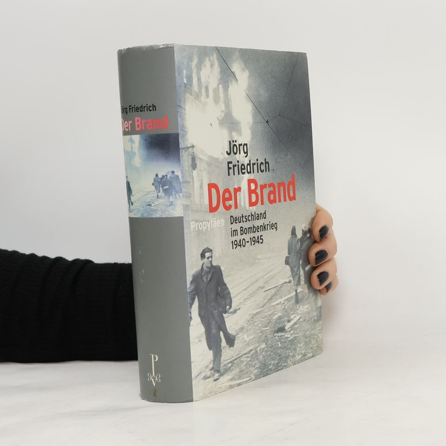 Jörg Friedrich Der Brand : Deutschland im Bombenkrieg 1940-1945