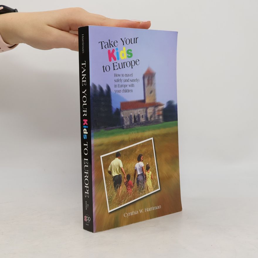 Cynthia W. Harriman Take Your Kids to Europe