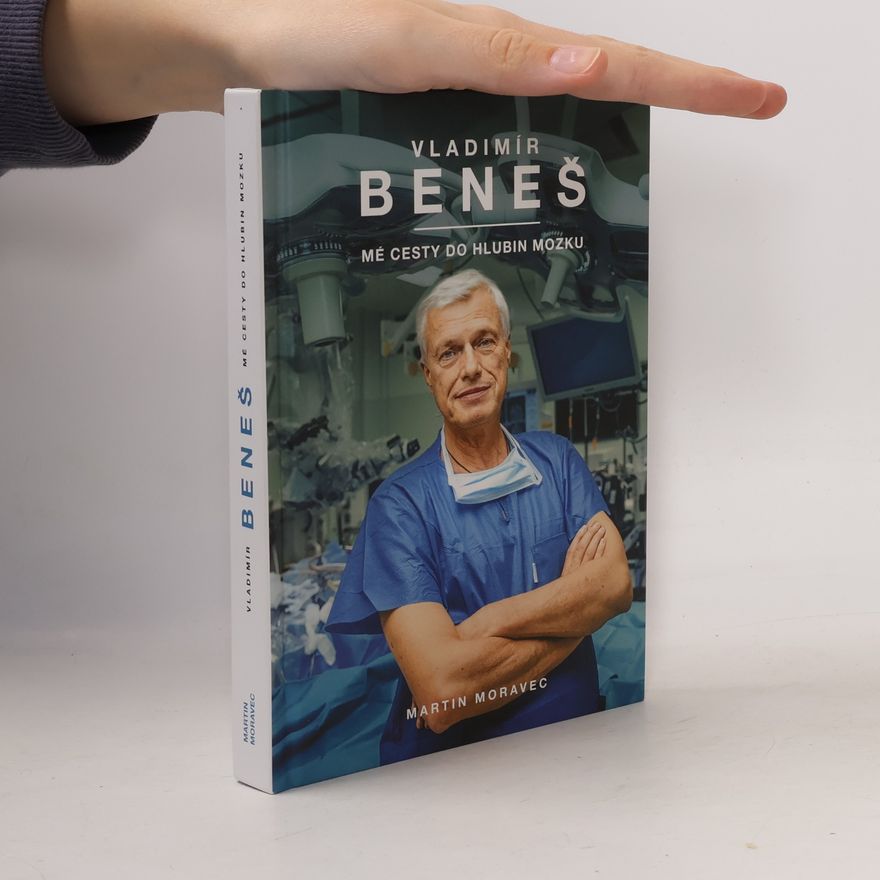 Martin Moravec Vladimír Beneš. Mé cesty do hlubin mozku