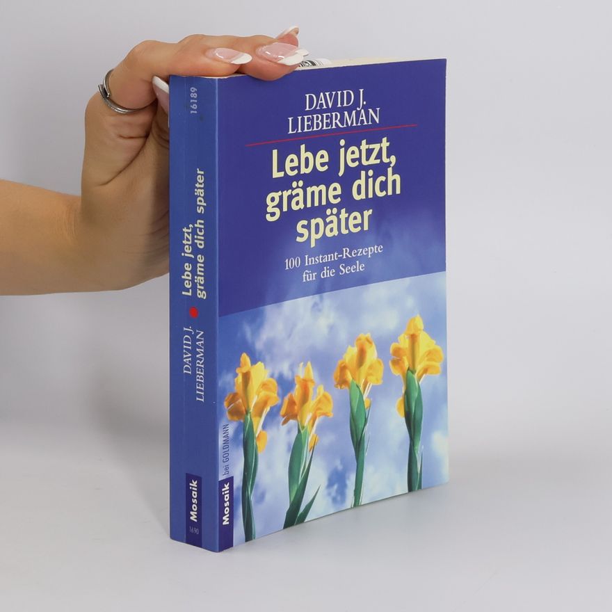 David J. Lieberman Lebe jetzt, gräme dich später