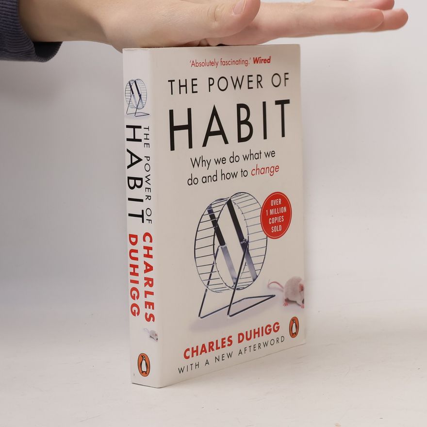 Charles Duhigg The Power of Habit. Why We Do What We Do and How to Change
