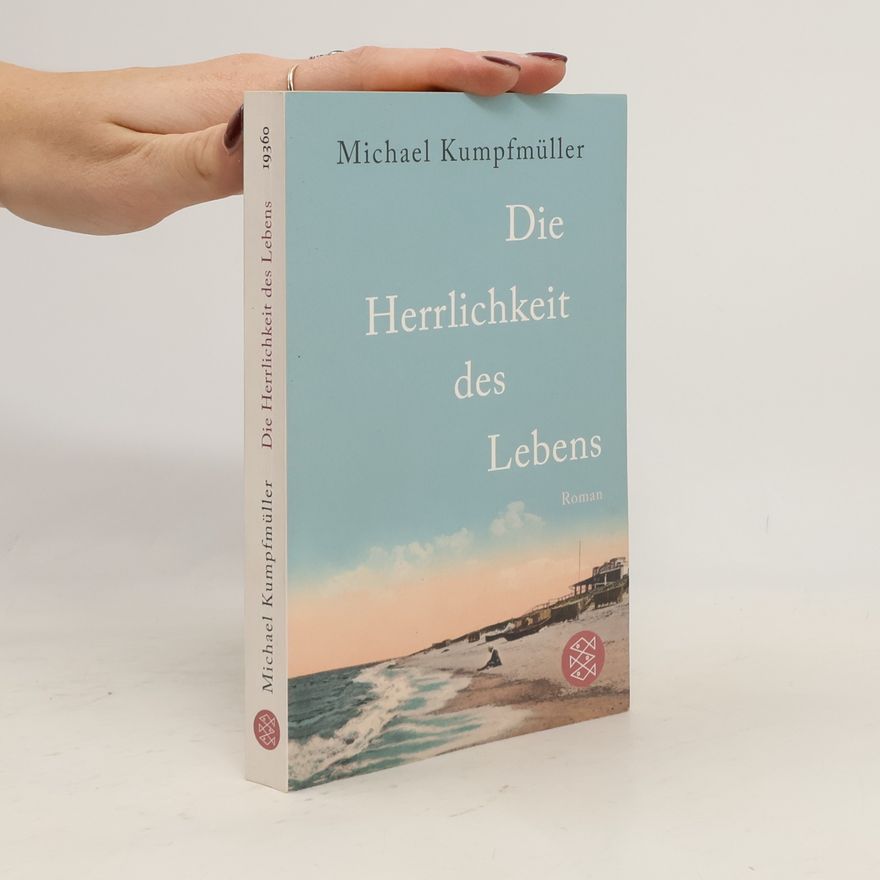 Michael Kumpfmüller Die Herrlichkeit des Lebens