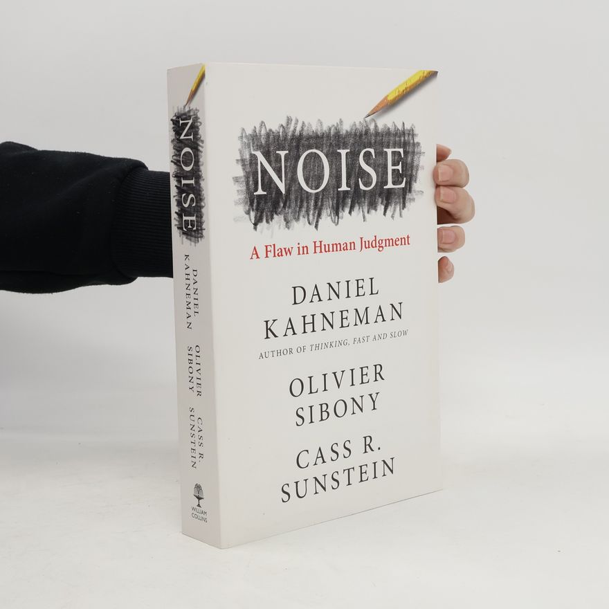Daniel Kahneman Noise : a flaw in human judgment