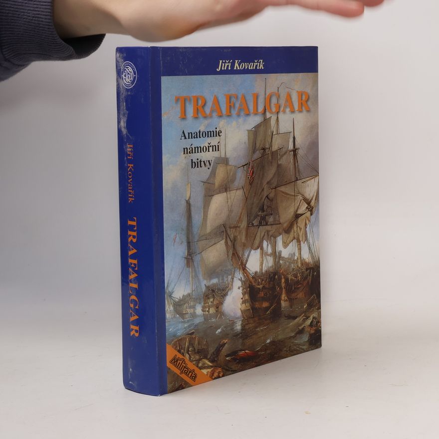 Jiří Kovařík Trafalgar - anatomie námořní bitvy