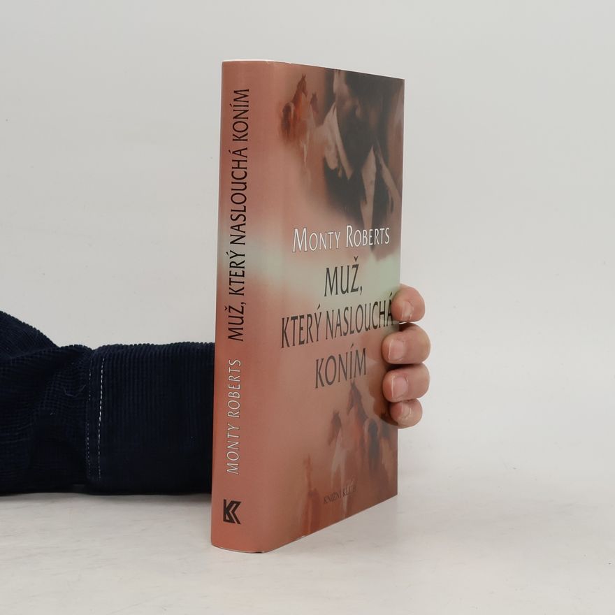 Monty Roberts Muž, který naslouchá koním
