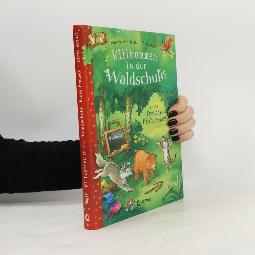 Tina Nagel Ann-Katrin Heger Willkommen in der Waldschule - beste Freunde - Pfote drauf!