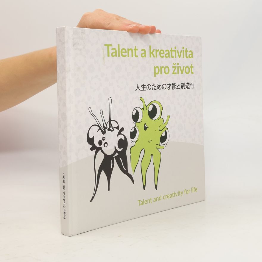 Petra Čiháková Talent a kreativita pro život. 人生のための才能と創造性. Talent and Creativity for Life