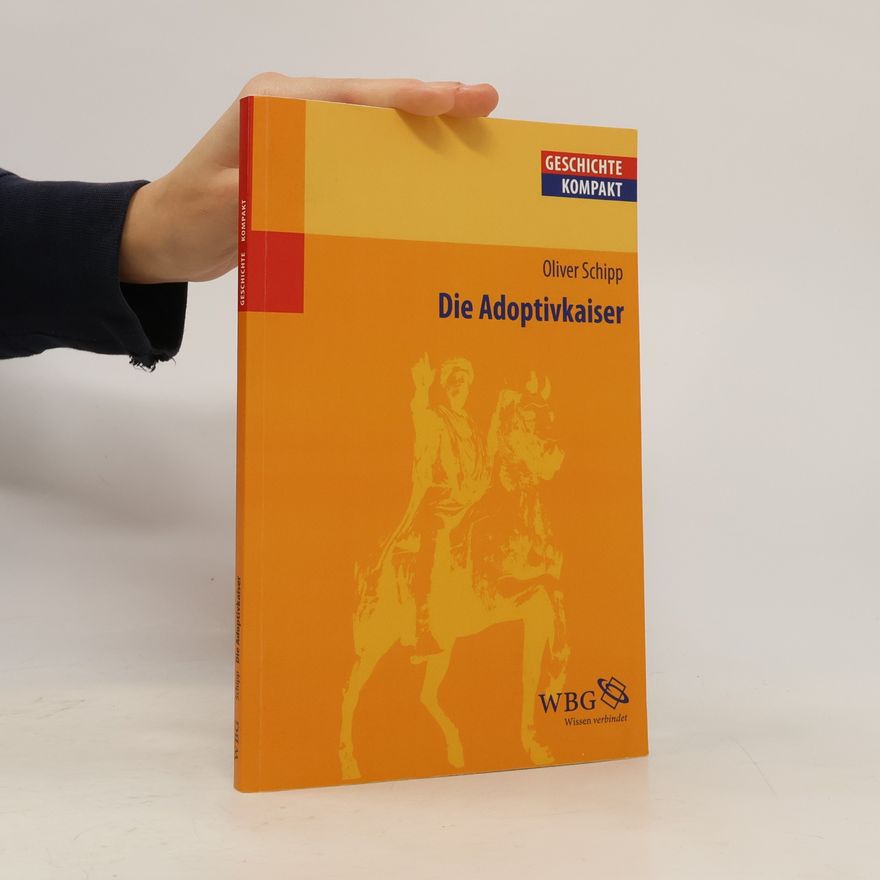 Oliver Schipp Geschichte Kompakt: Die Adoptivkaiser