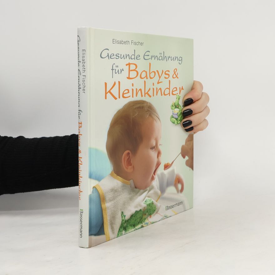 Elisabeth Fischers Gesunde Ernährung für Babys & Kleinkinder