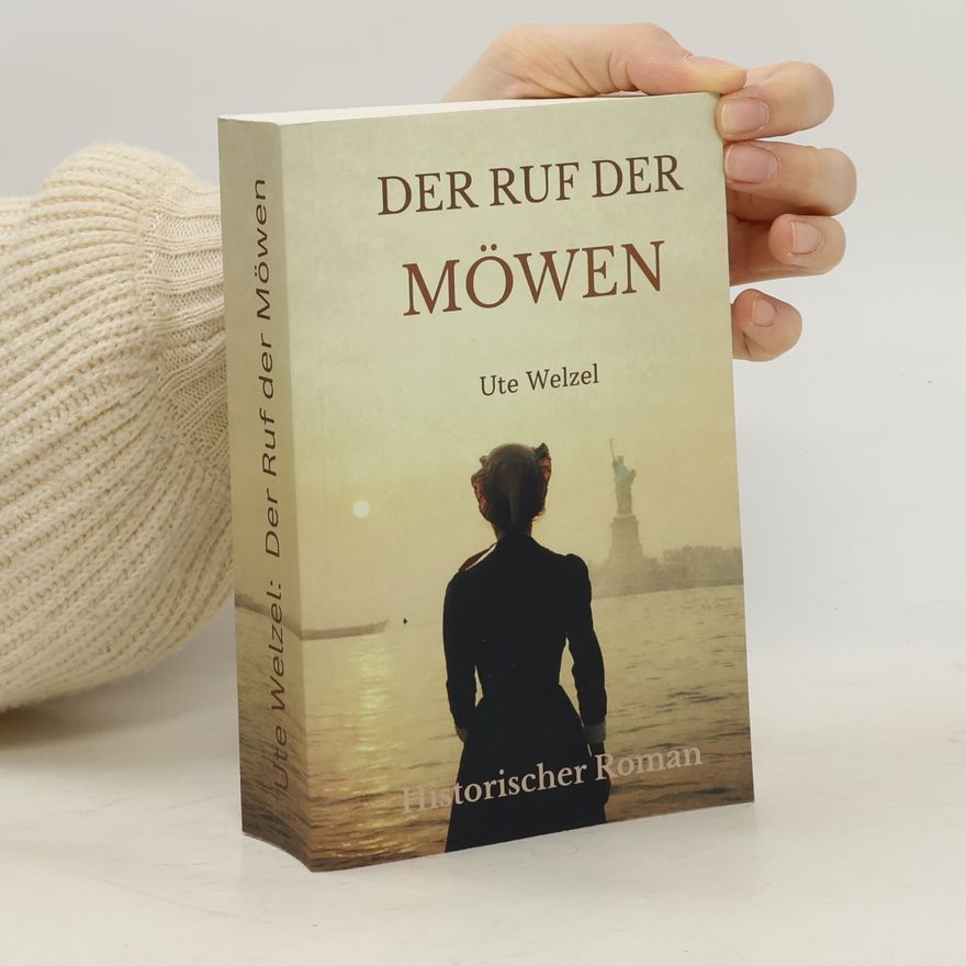 Welzel, Ute Der Ruf der Möwen: Bestsellerverdächtiger Historienroman. Ein Abschied, ein Ozean und das größte Abenteuer ihres Lebens
