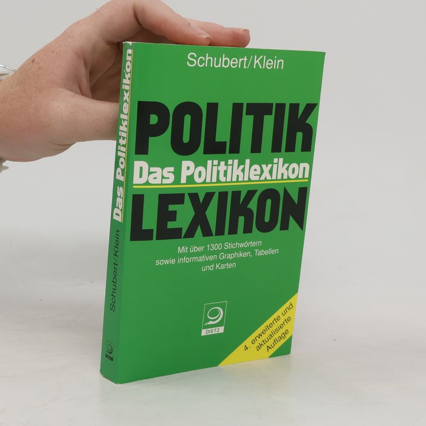 Klaus Schubert Das Politiklexikon ; [mit über 1300 Stichwörtern sowie informativen Grafiken, Tabellen und Karten]