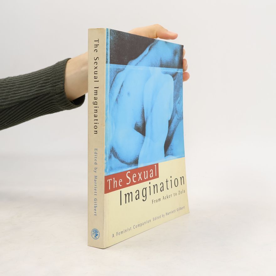 Harriett Gilbert The Sexual Imagination From Acker To Zola