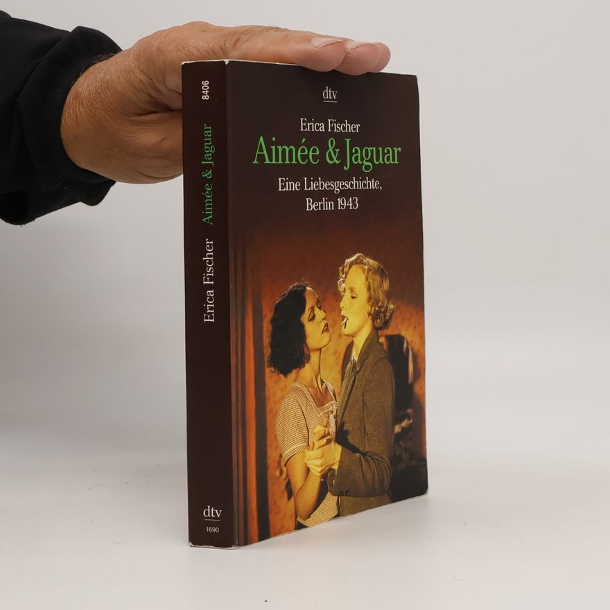 Erica Fischer Aimée & Jaguar : Eine Liebesgeschichte, Berlin 1943