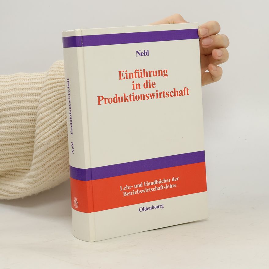 Theodor Nebl Einführung in die Produktionswirtschaft