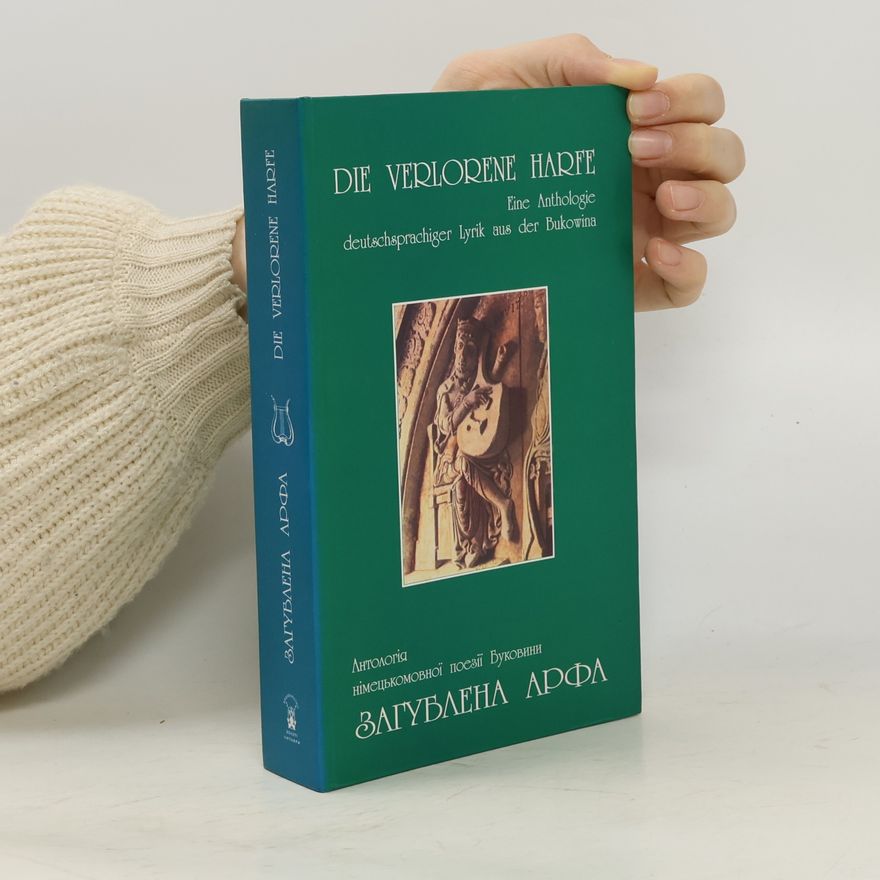 Autorenkollektiv Die Verlorene Harfe Eine Anthologie deutschsprachiger Lyrik aus der Bukowina / Загублена Арфа Антологія німецькомовної поезії Буковини