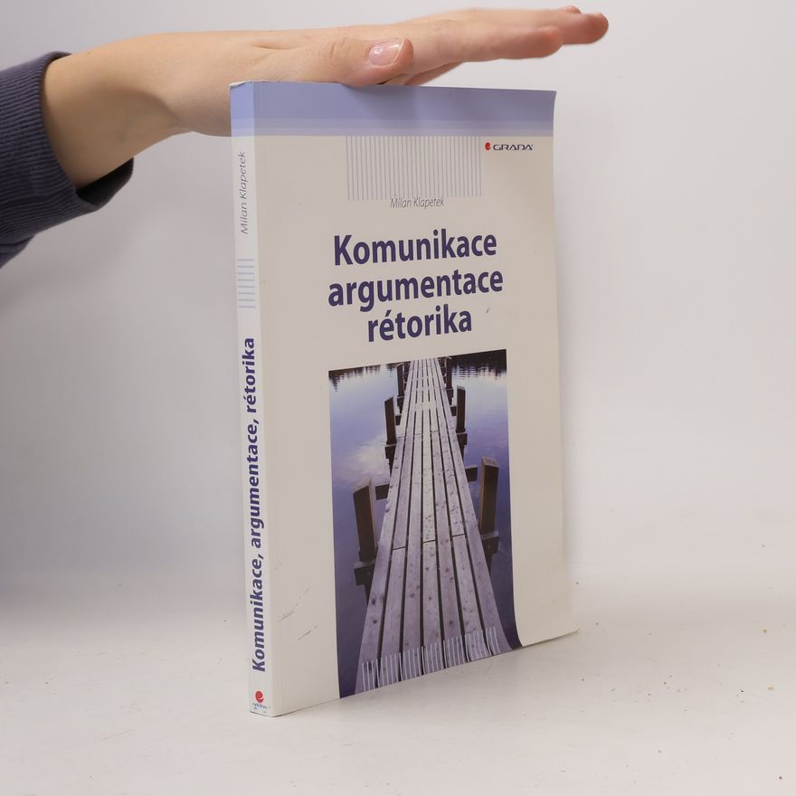 Milan Klapetek Komunikace, argumentace, rétorika