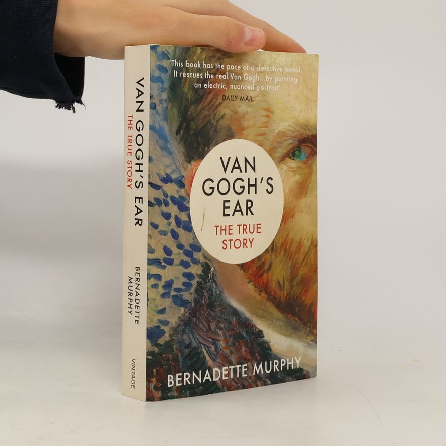 Bernadette Murphy Van Gogh's ear: the true story