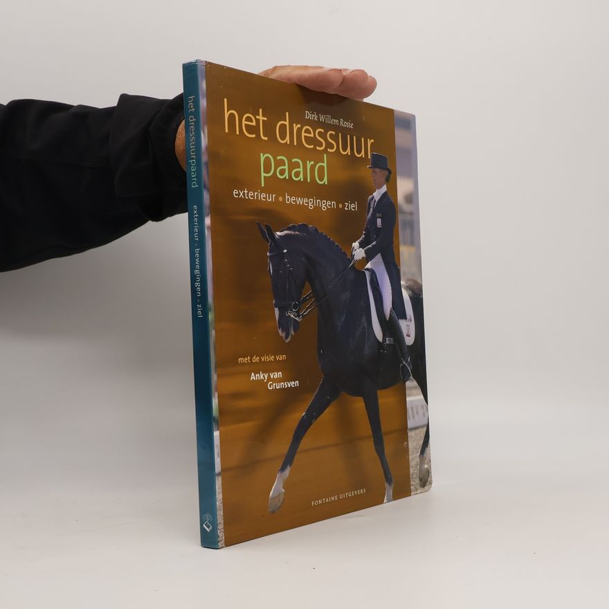 Anky van Grunsven Het dressuurpaard: exterieur, bewegingen, ziel