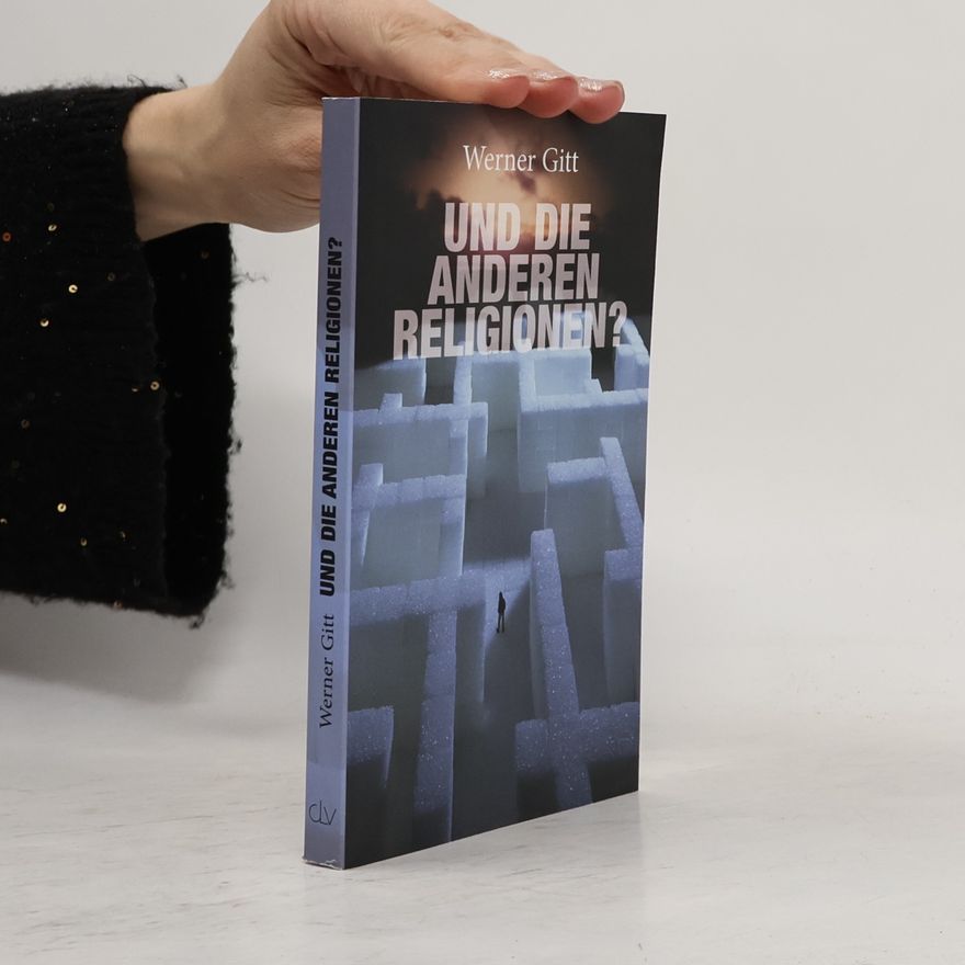 Werner Gitt Und die anderen Religionen?