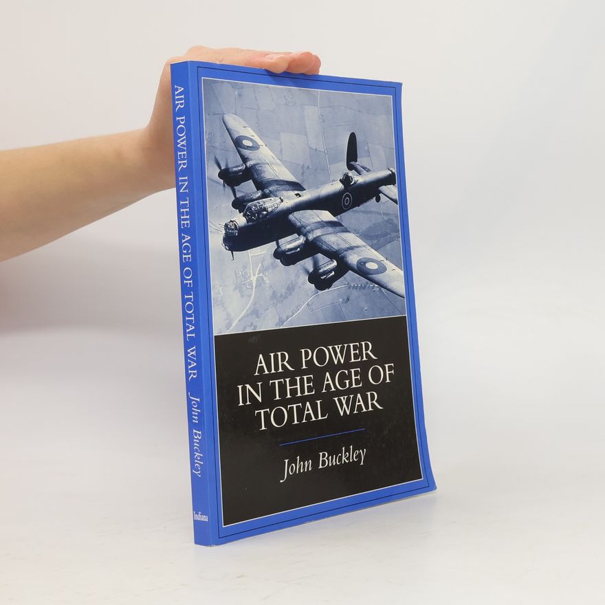 John (John D.) Buckley Air Power in the Age of Total War