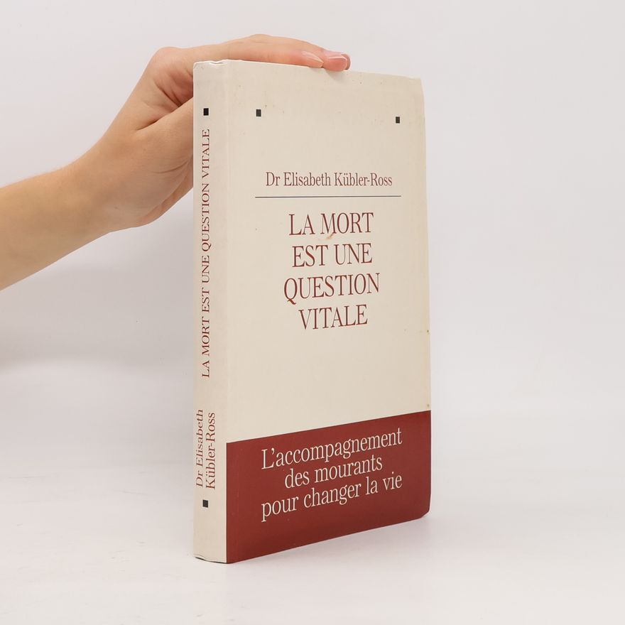 Elisabeth Kübler-Ross La mort est une question vitale