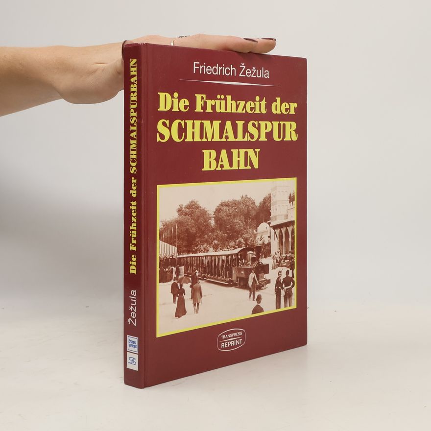 Friedrich Z. ez ula Die Frühzeit der Schmalspurbahn