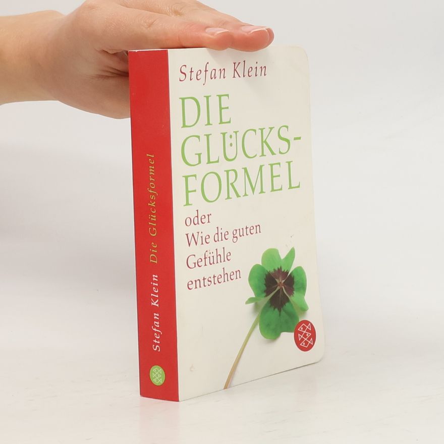 Stefan Klein Die Glücksformel oder Wie die guten Gefühle entstehen