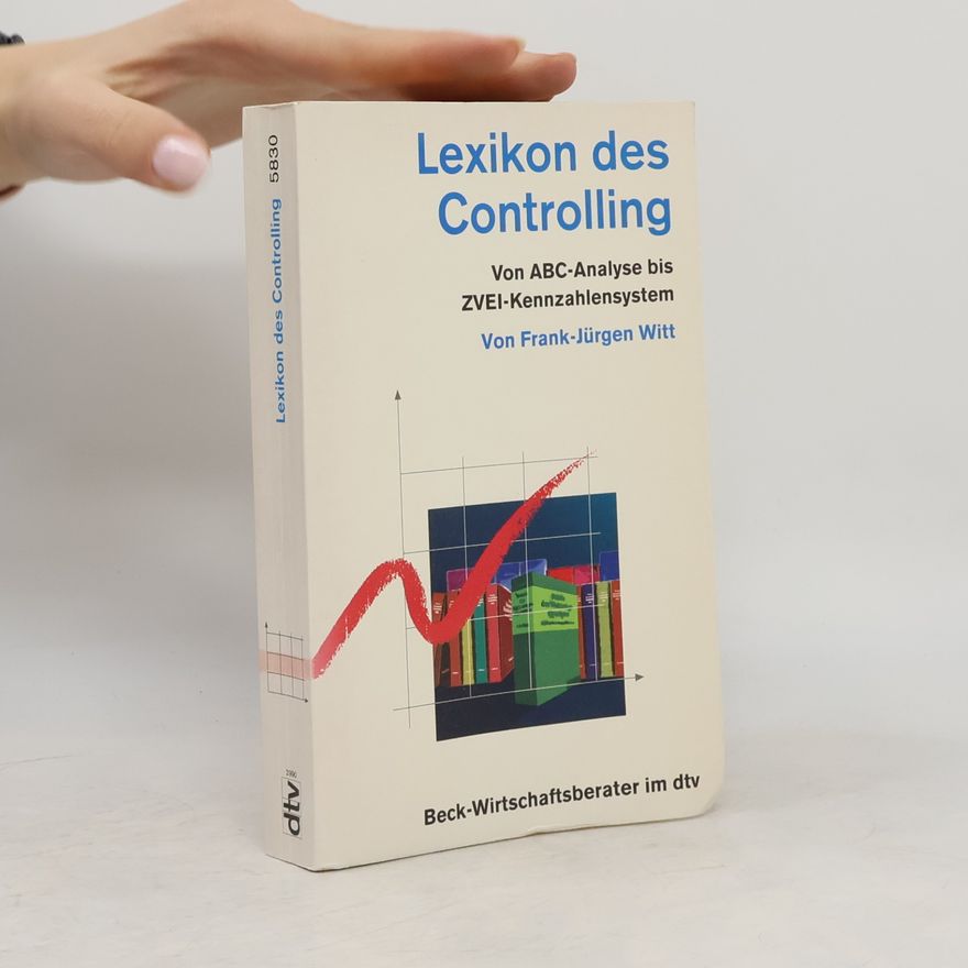Frank-Jürgen Witt Beck-Wirtschaftsberater: Lexikon des Controlling. Von ABC-Analyse bis ZVEI-Kennzahlensystem.