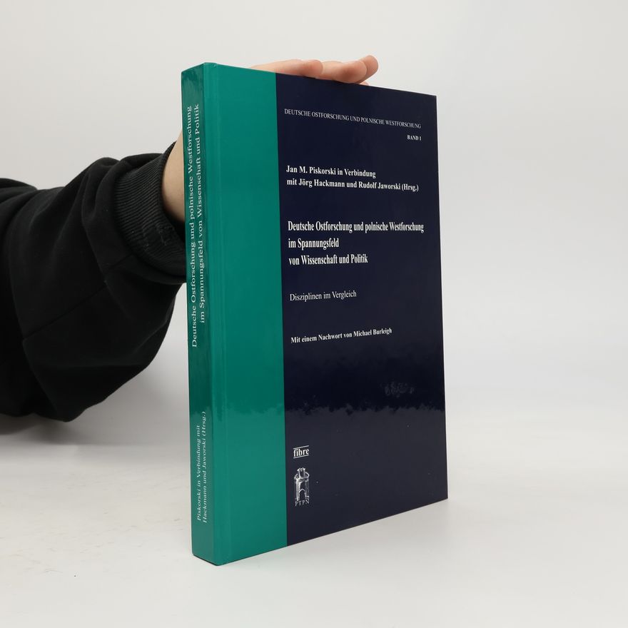 Autorenkollektiv Deutsche Ostforschung und polnische Westforschung im Spannungsfeld von Wissenschaft und Politik