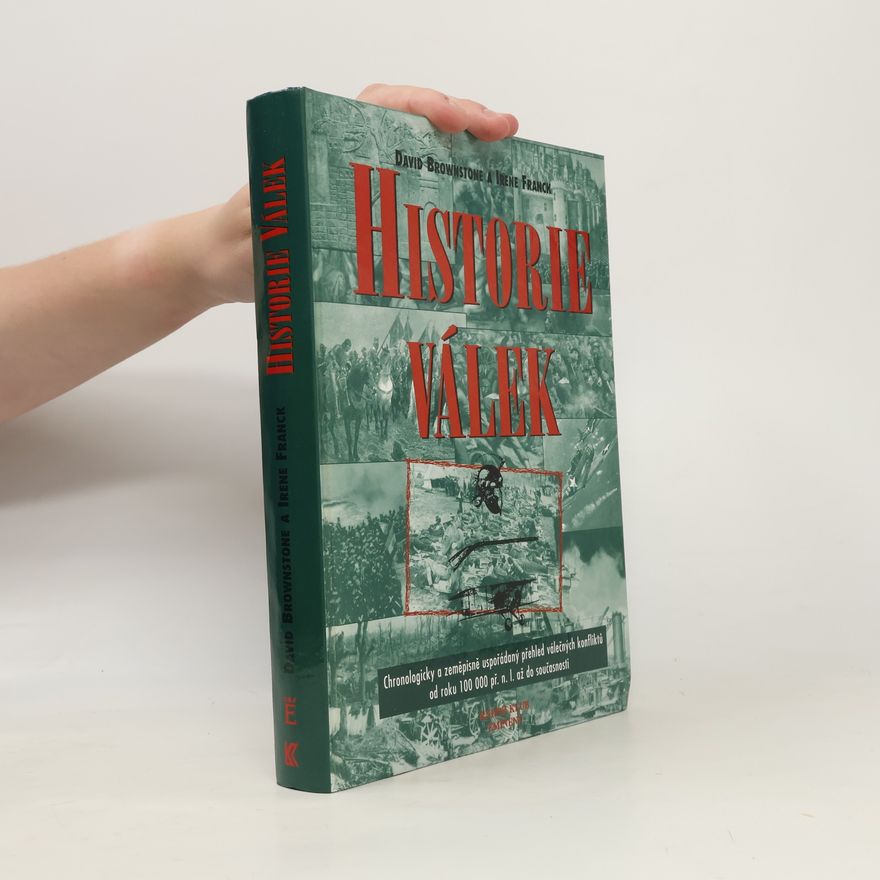 Irene M. Franck Historie válek. Chronologicky a zeměpisně uspořádaný přehled válečných konfliktů od roku 100000 př.n.l. do současnosti