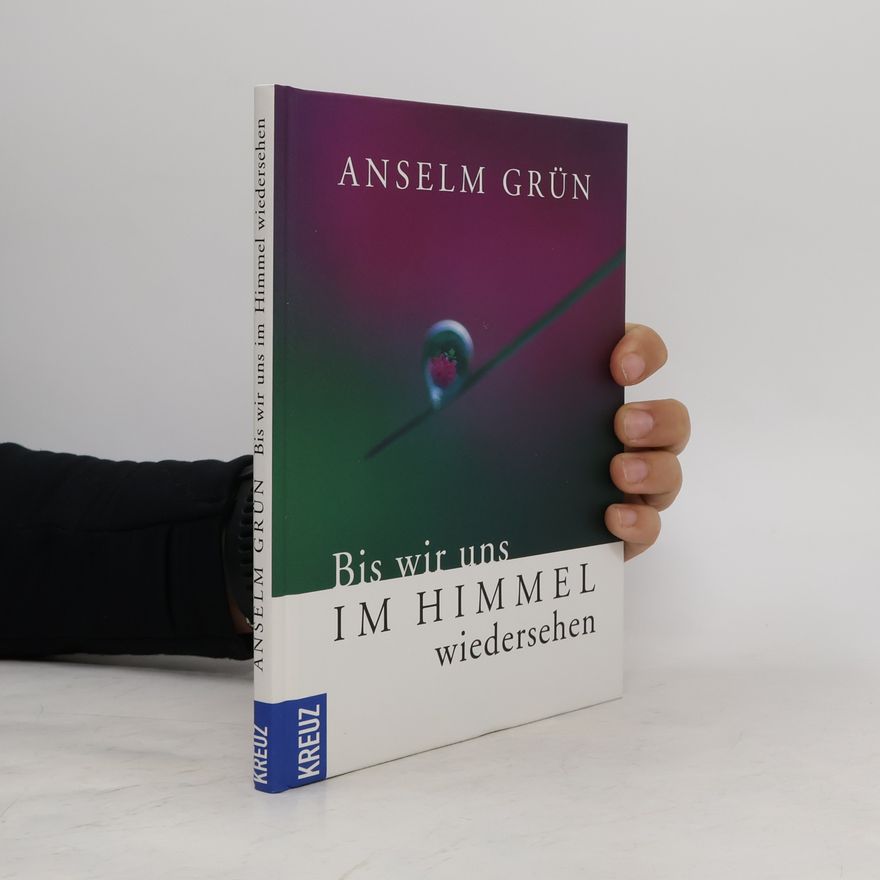 Anselm Grün Bis wir uns im Himmel wiedersehen